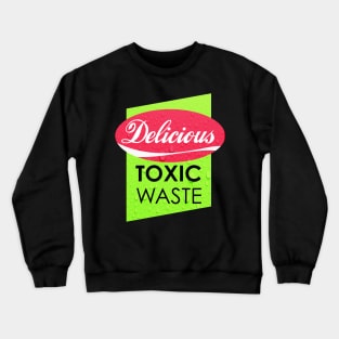 Delicious Toxic Waste Crewneck Sweatshirt